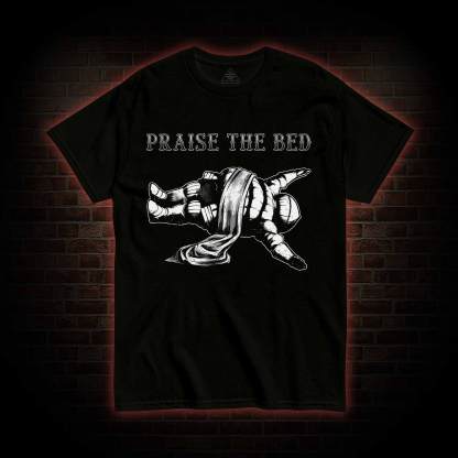 Praise the Bed T-shirt