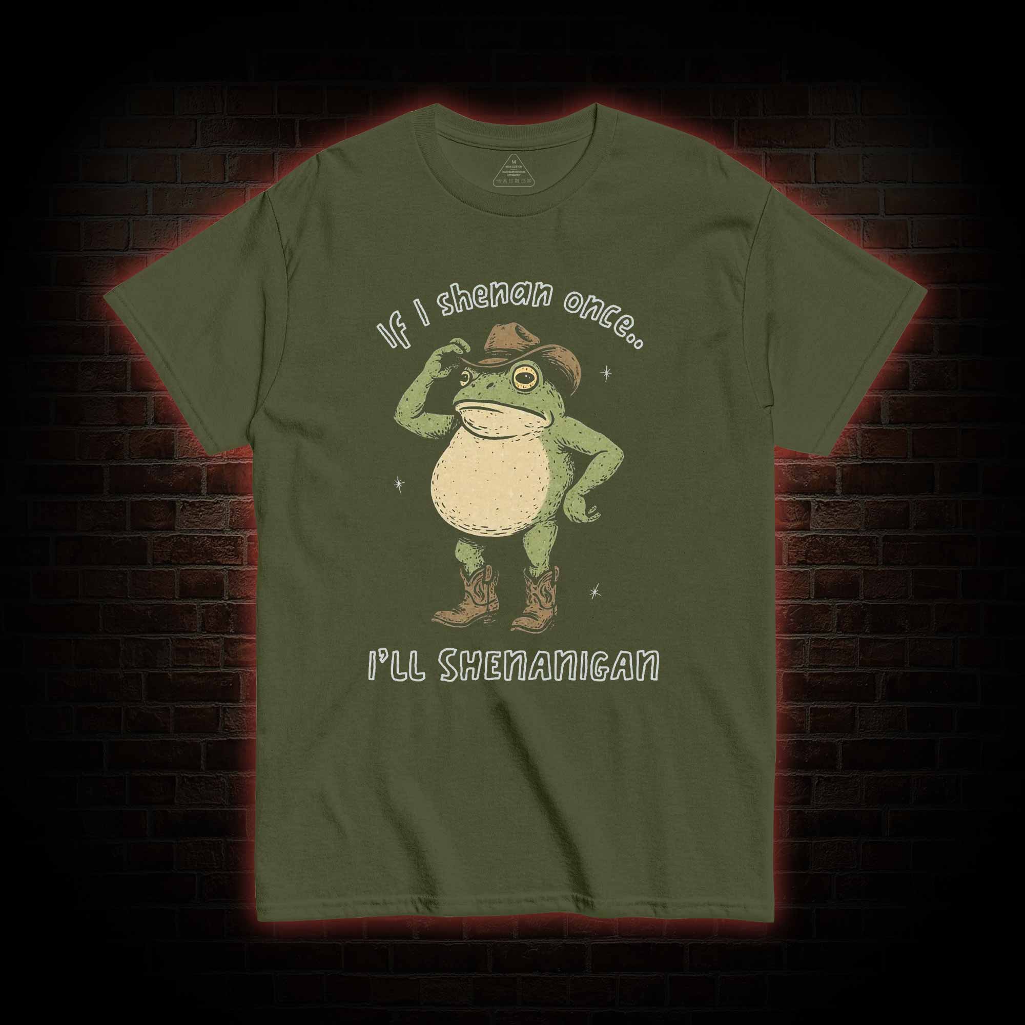 If I Shenan once... I'll Shenanigan T-shirt