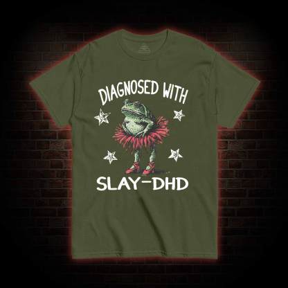 Diagnosed with Slay-dhd T-shirt