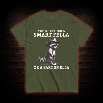 You're Either a Smart Fella or a  Fart Smella T-shirt