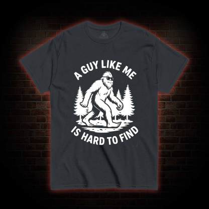 A Guy Like Me is Hard to Find T-shirt