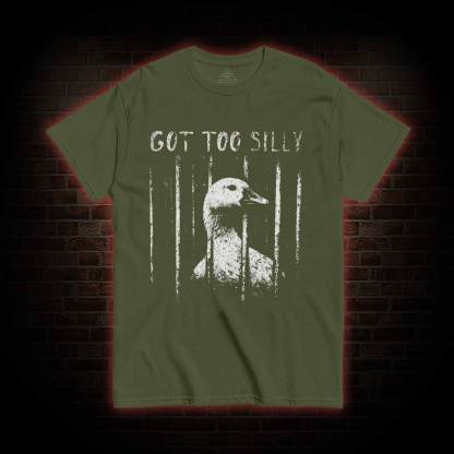 Got Too Silly T-shirt