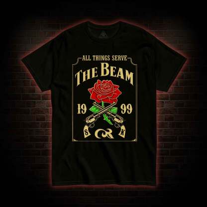 All Things Serve the Beam T-shirt
