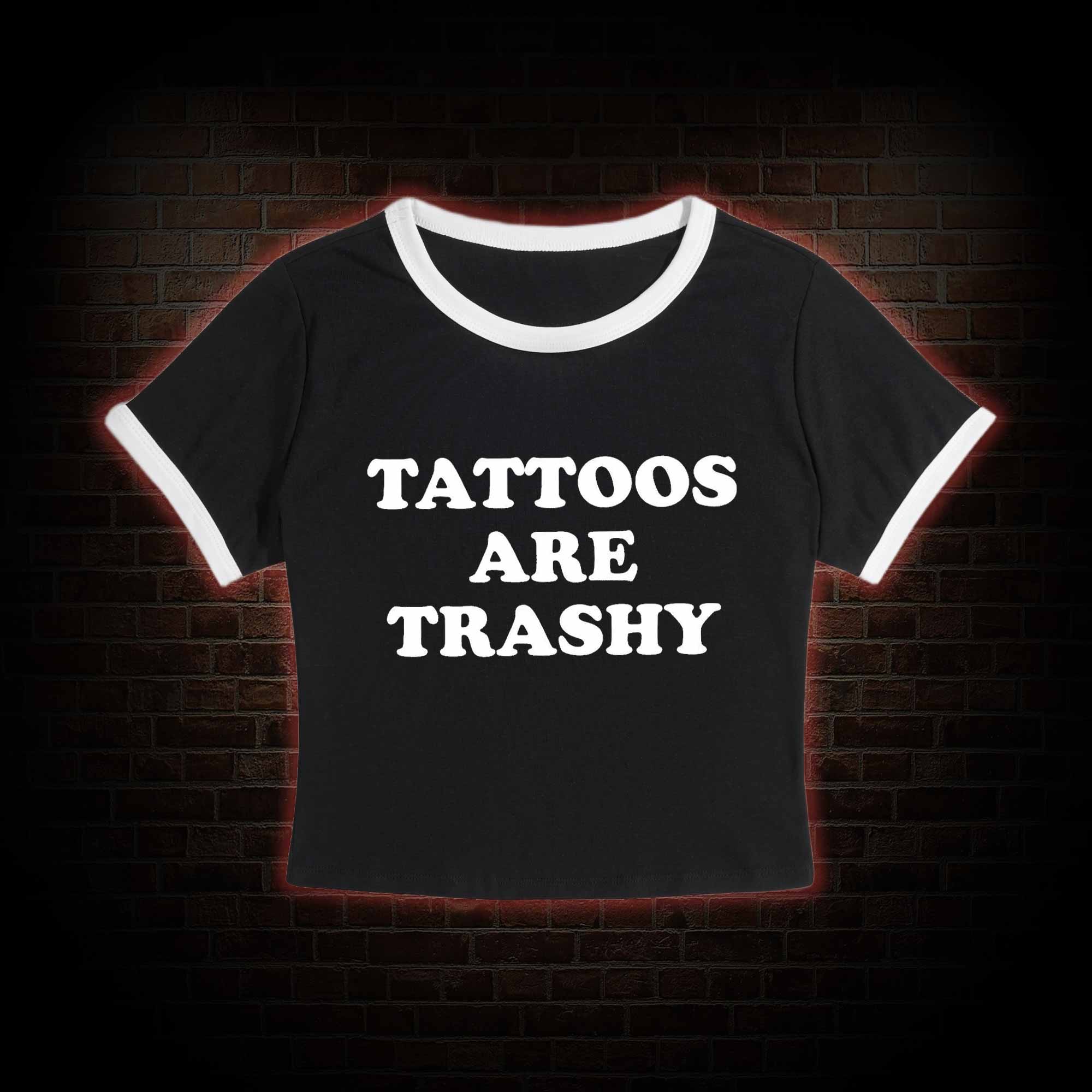 Tattoos Are Trashy Baby Tee