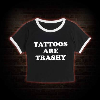 Tattoos Are Trashy Baby Tee
