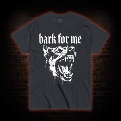 Bark for Me T-shirt