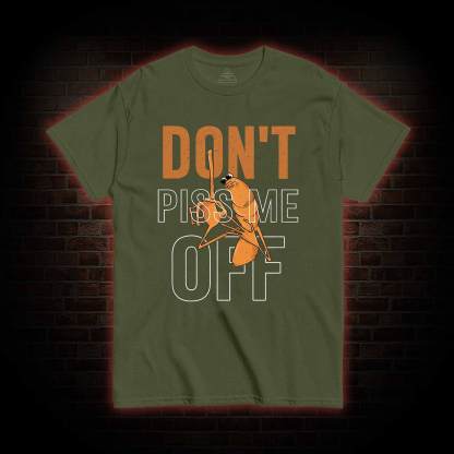 Don't Piss Me Off T-shirt