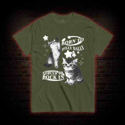 Born to Dilly Dally Forced to Lock on T-shirt