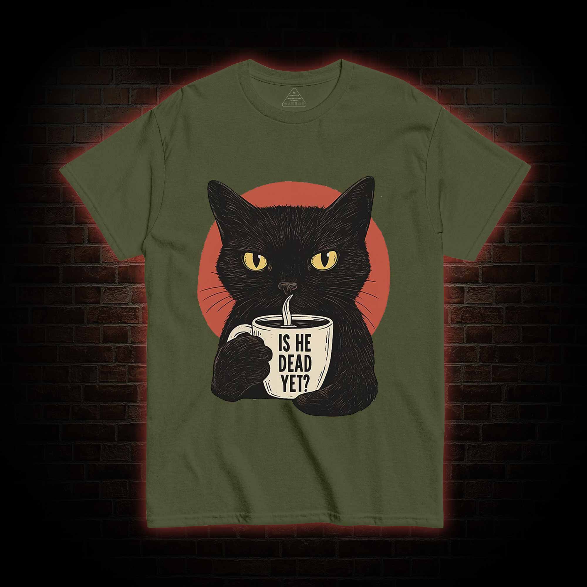 Is He Dead Yet Cat T-shirt