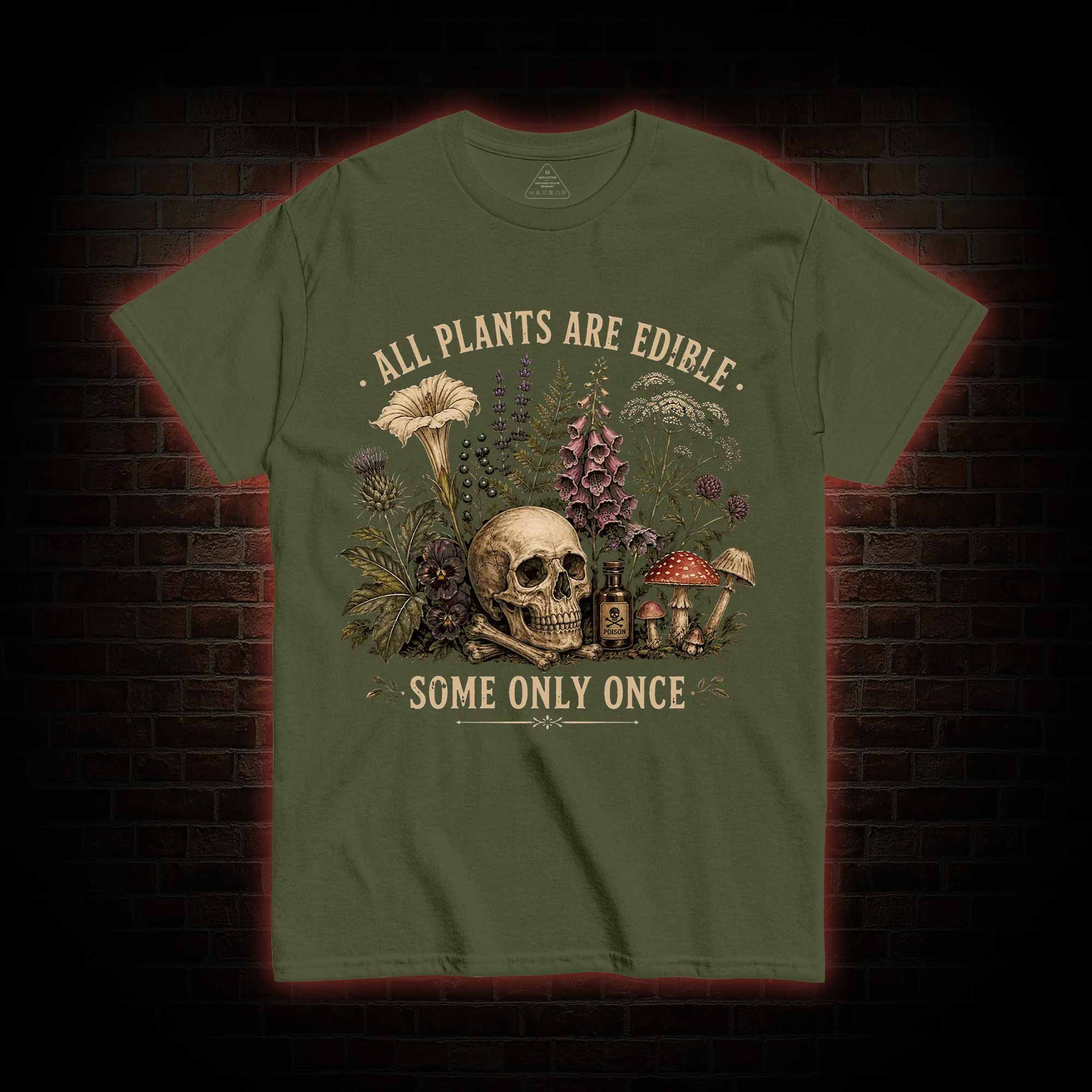 All Plants are Edible Some Only Once T-shirt