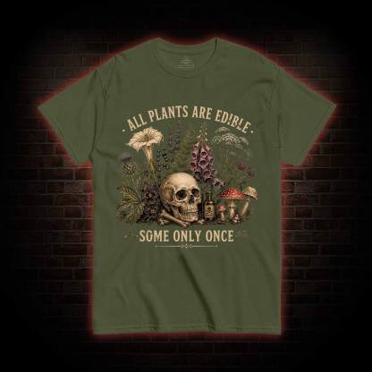 All Plants are Edible Some Only Once T-shirt