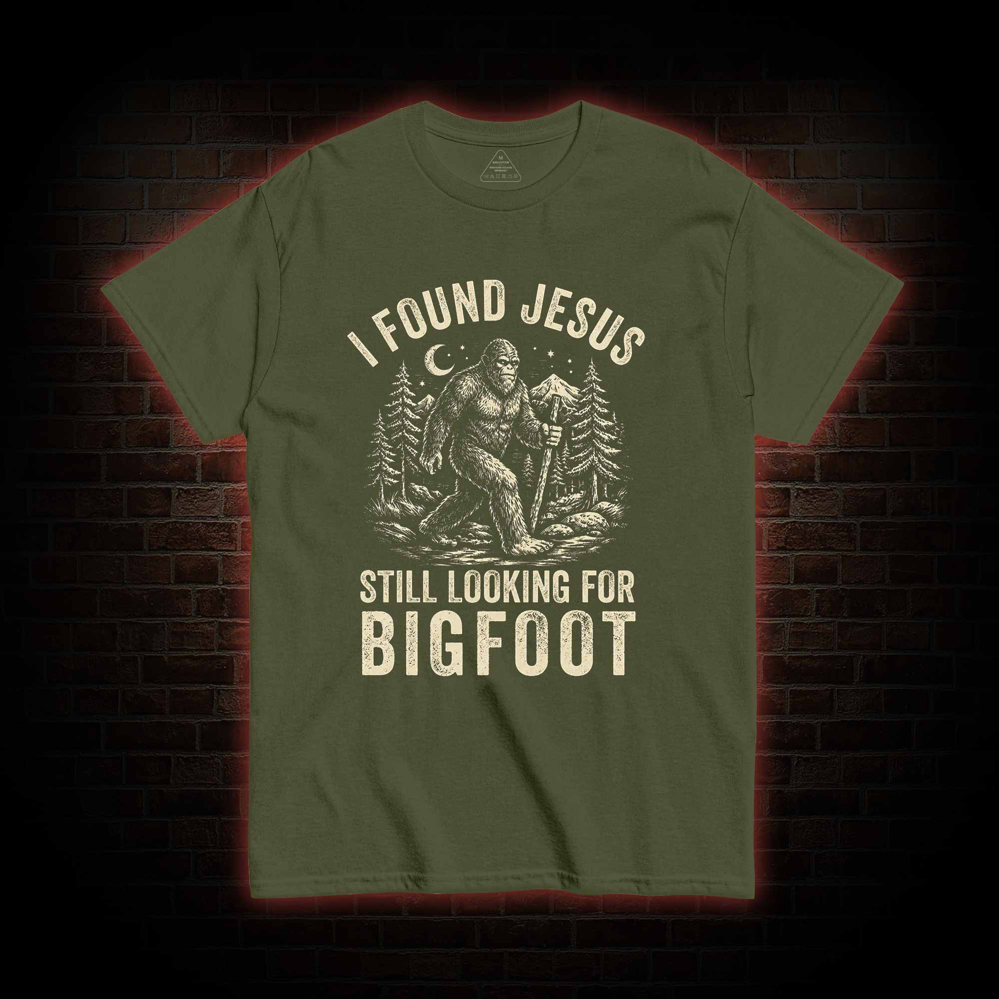 I Found Jesus Still Looking for Bigfoot T-shirt