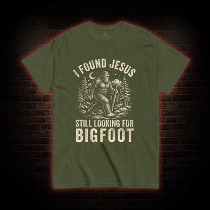 I Found Jesus Still Looking for Bigfoot T-shirt