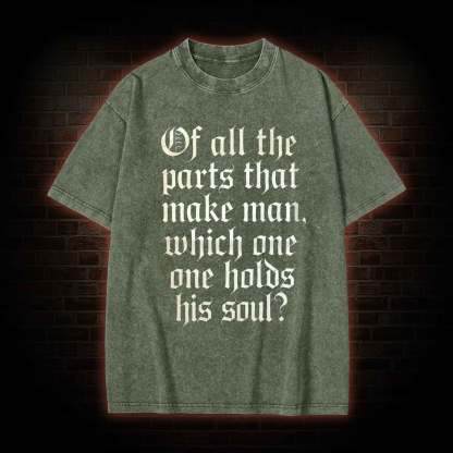 Of All the Parts That Make Man Washed T-shirt