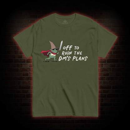 Off to Ruin the Dm's Plans T-shirt