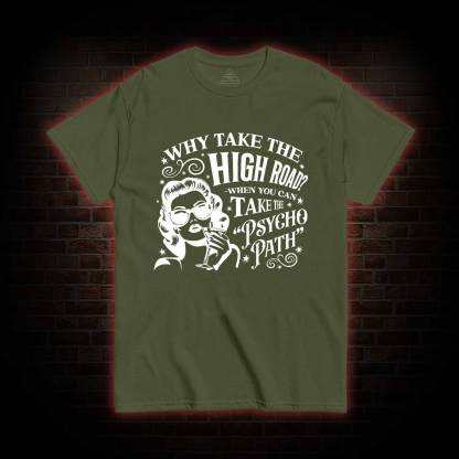 Why Take the High Road T-shirt
