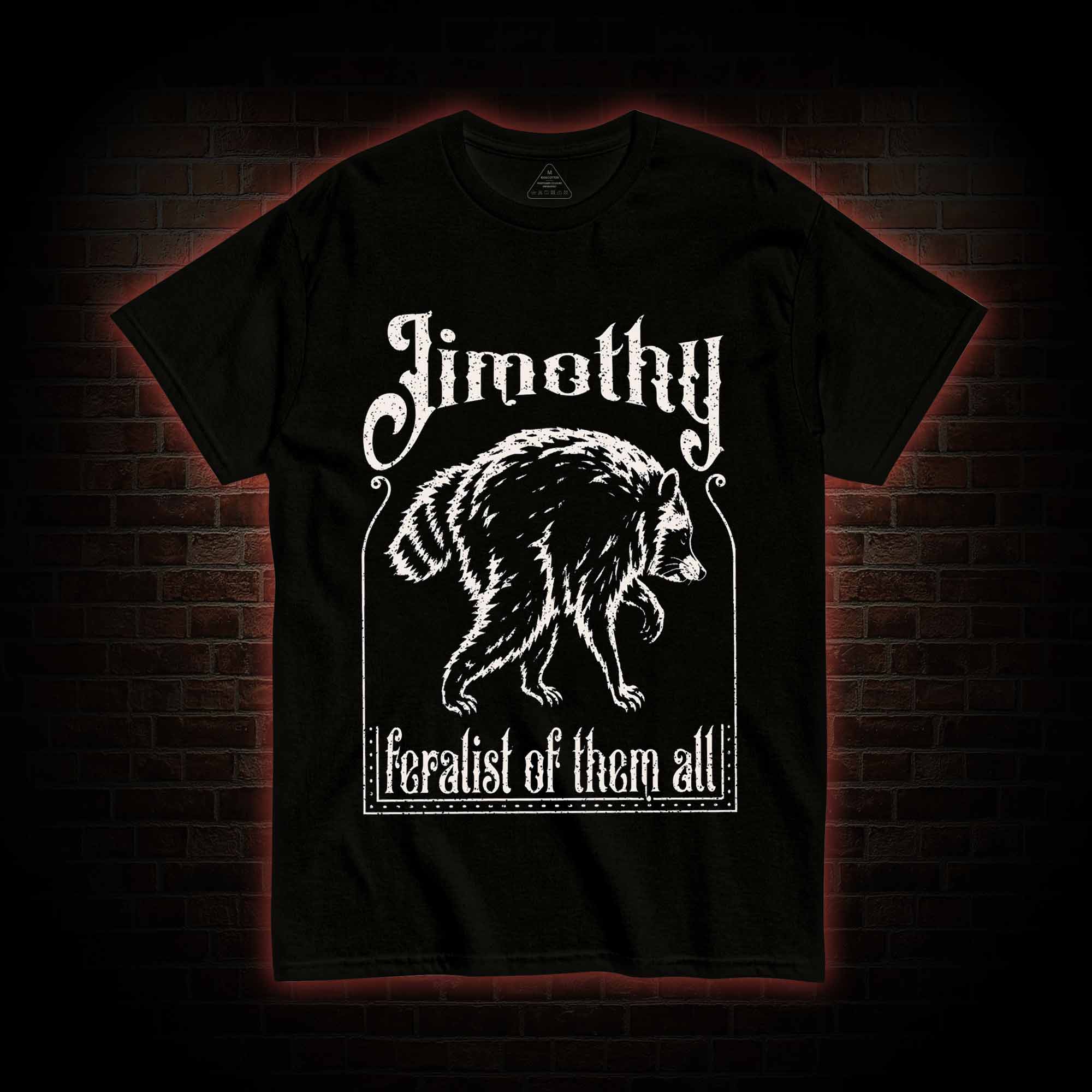 Feralist of Them All Jimothy T-shirt