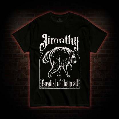 Feralist of Them All Jimothy T-shirt
