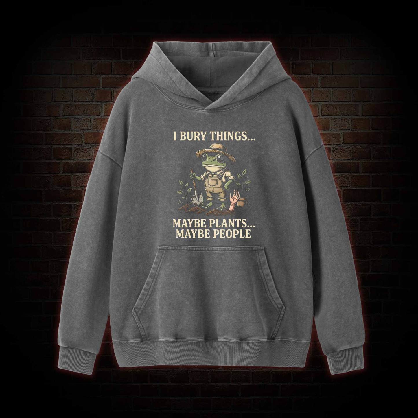 I Bury Things Maybe Plants Maybe People Washed Hoodie
