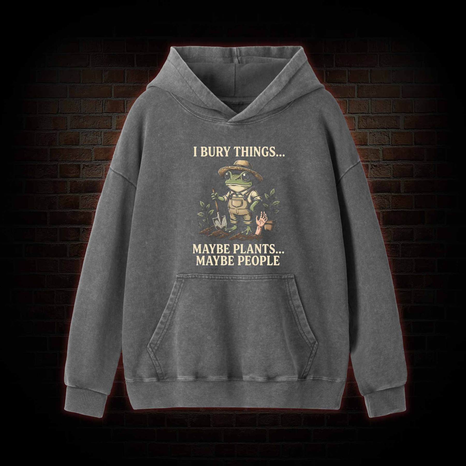 I Bury Things Maybe Plants Maybe People Washed Hoodie