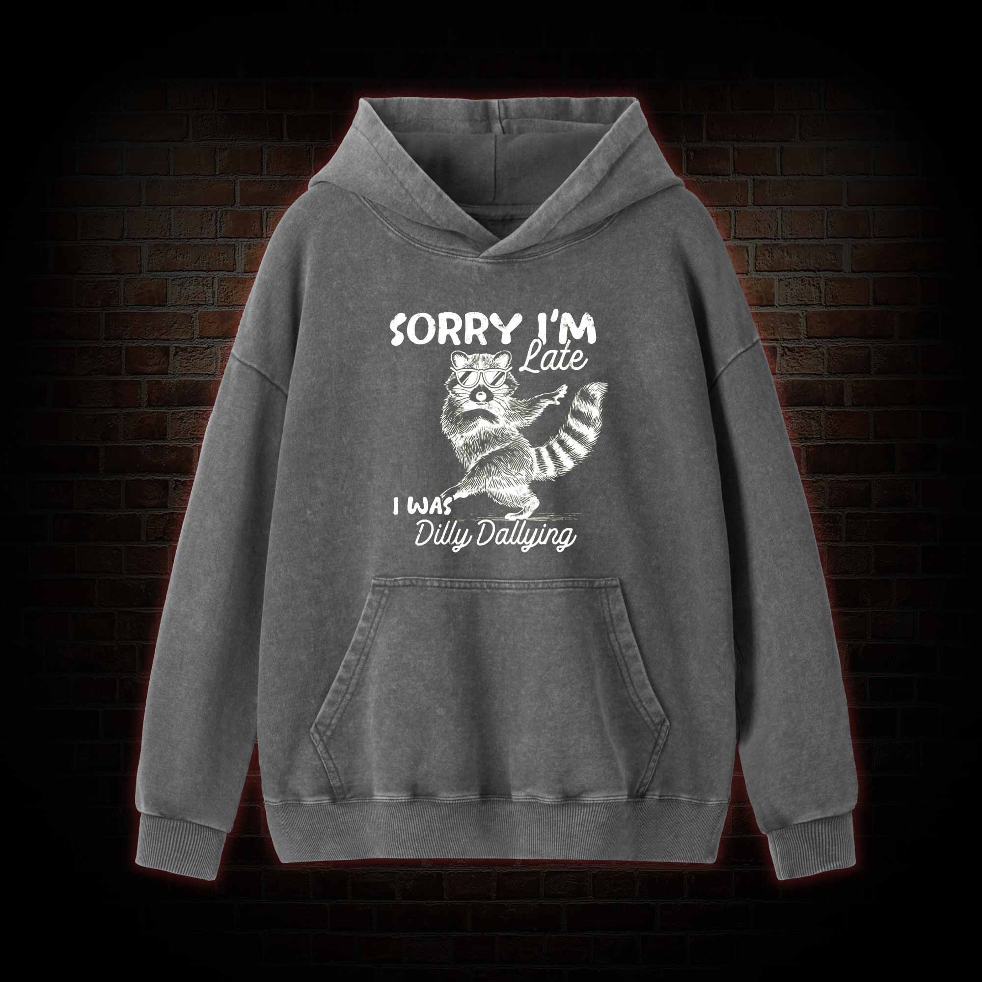 Sorry I'm Late Washed Hoodie