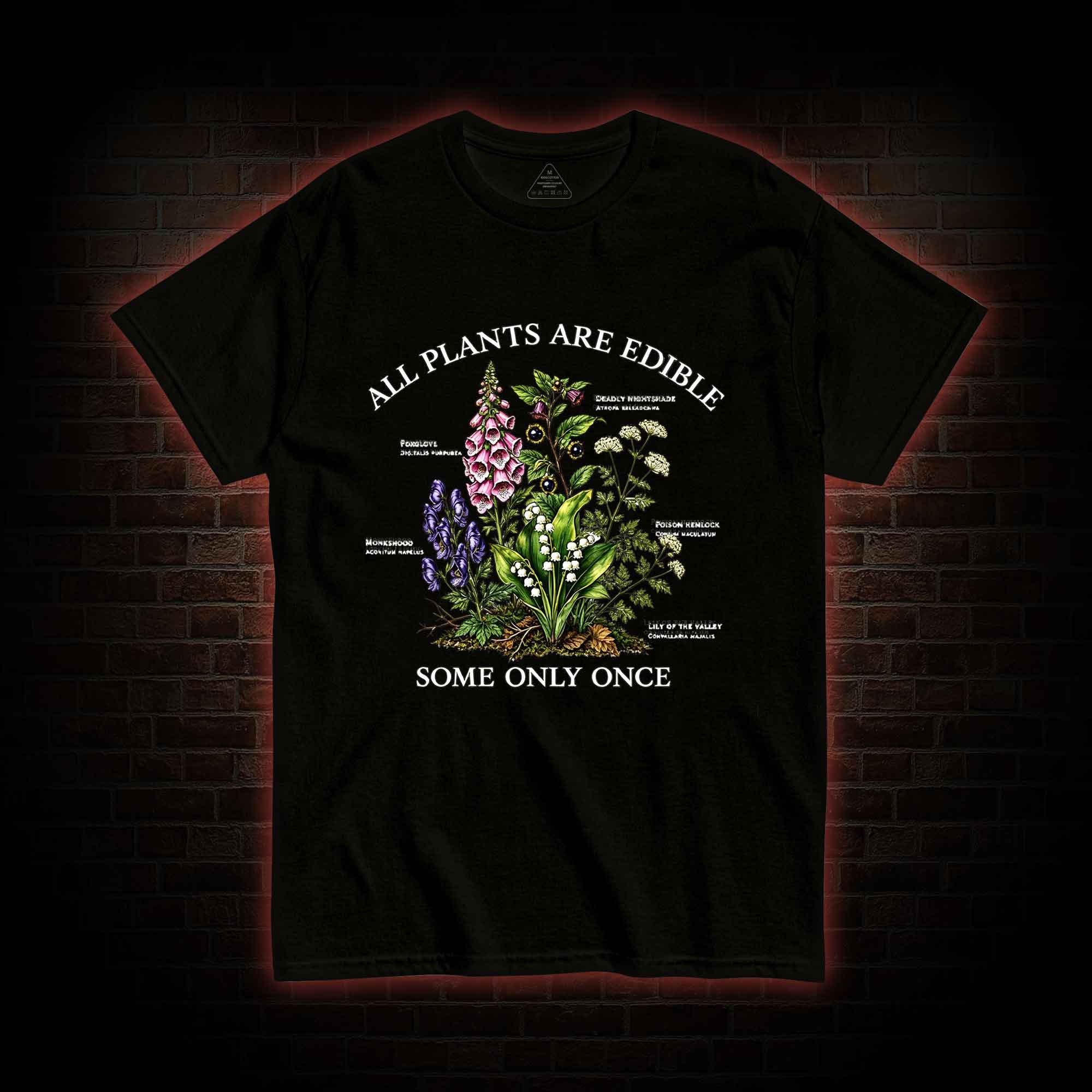 All Plants are Edible Some Only Once T-shirt