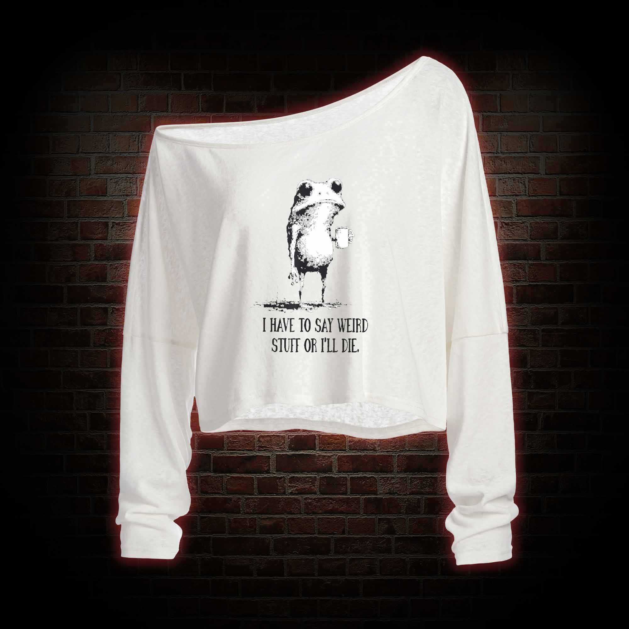 I Have to Say Weird Stuff or I'll Die Off Shoulder Long Sleeve Top