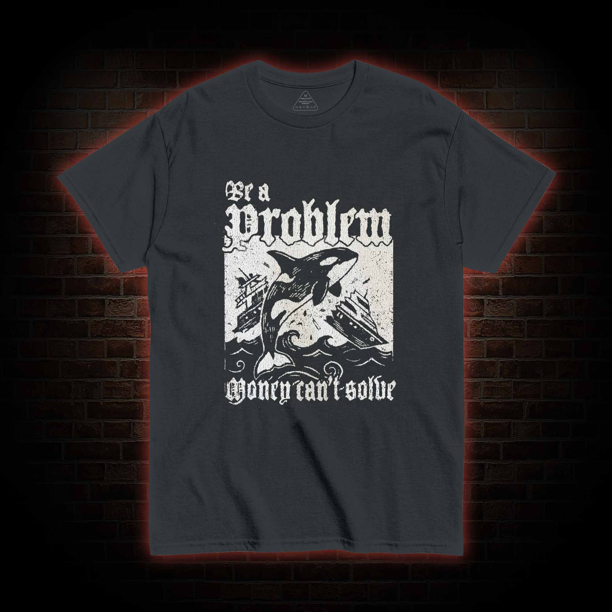 Be a Problem T-shirt