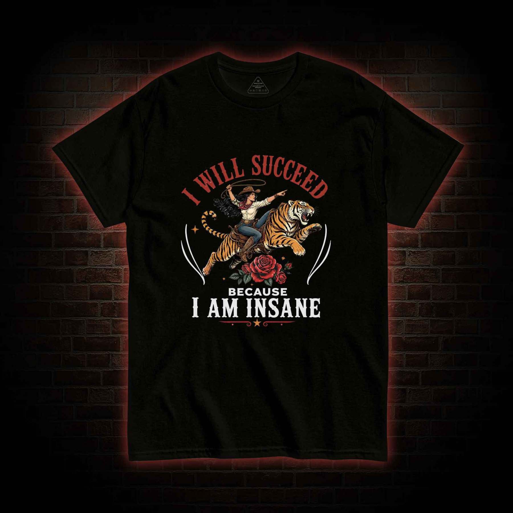 I Will Succeed Because I am Insane T-shirt