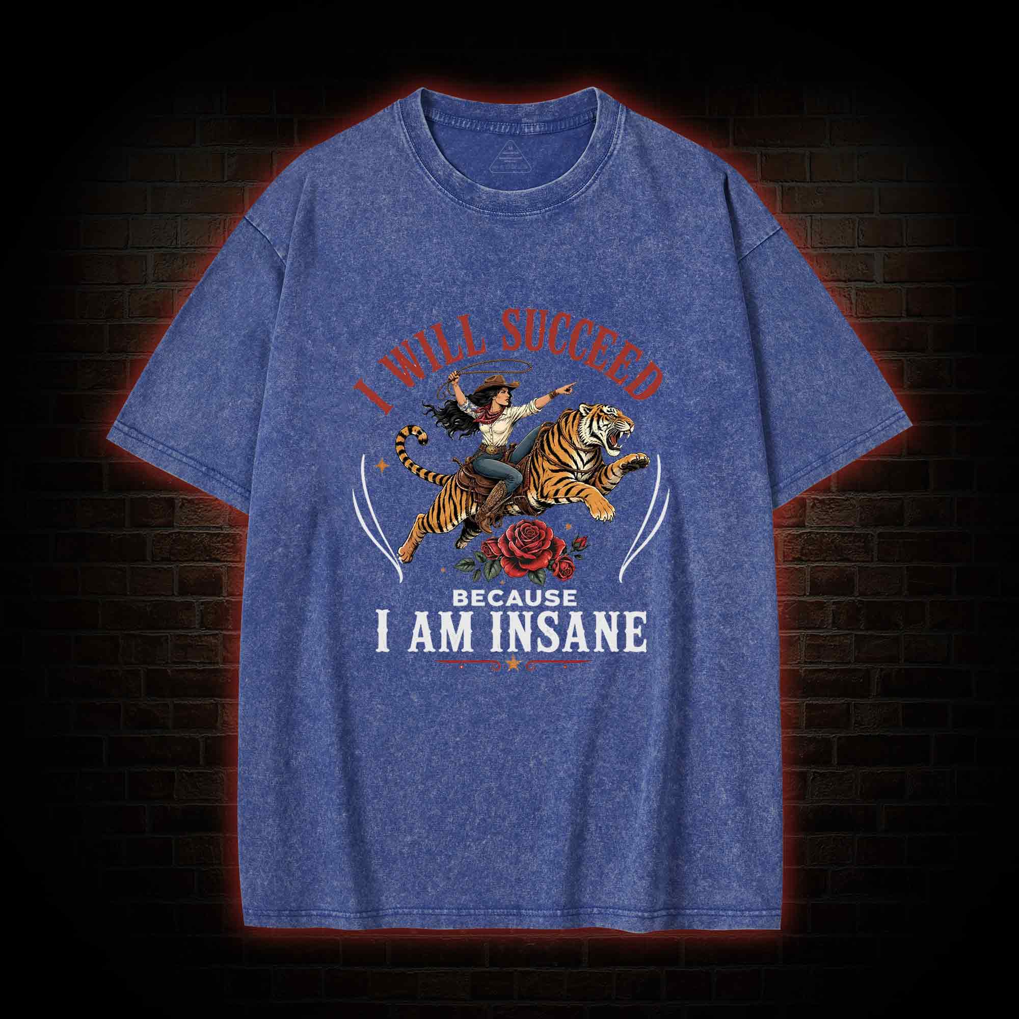 I Will Succeed Because I am Insane Washed T-shirt
