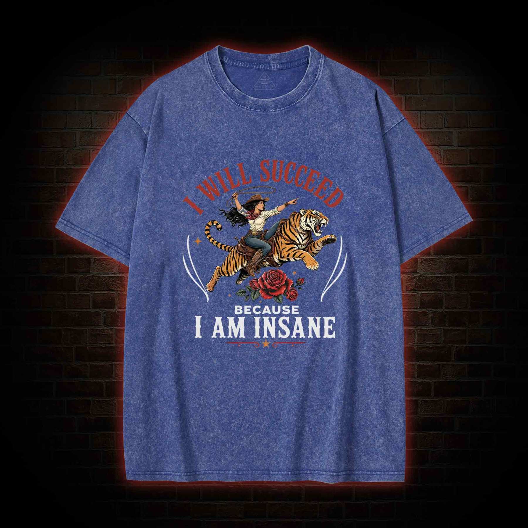 I Will Succeed Because I am Insane Washed T-shirt