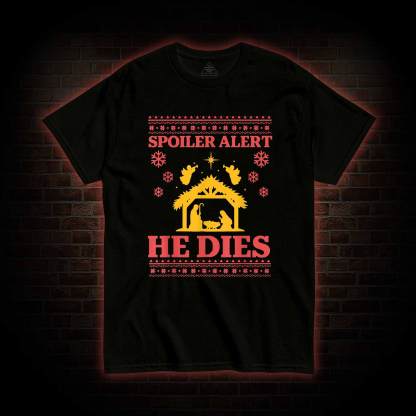 Spoiler Alert He Dies T-shirt