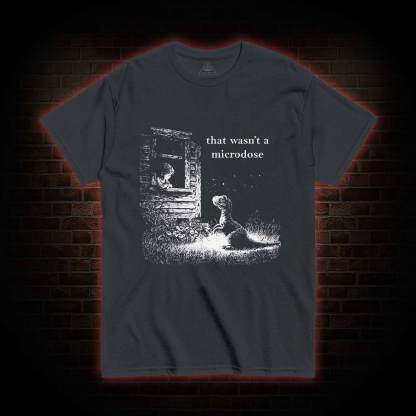 That Wasn't a Microdose Dinosaur T-shirt
