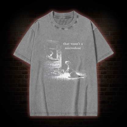 That Wasn't a Microdose Dinosaur Washed T-shirt