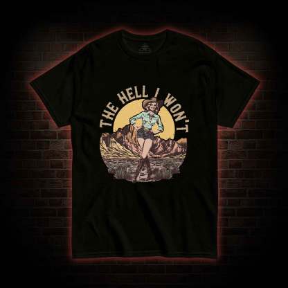 The Hell I Won't T-shirt