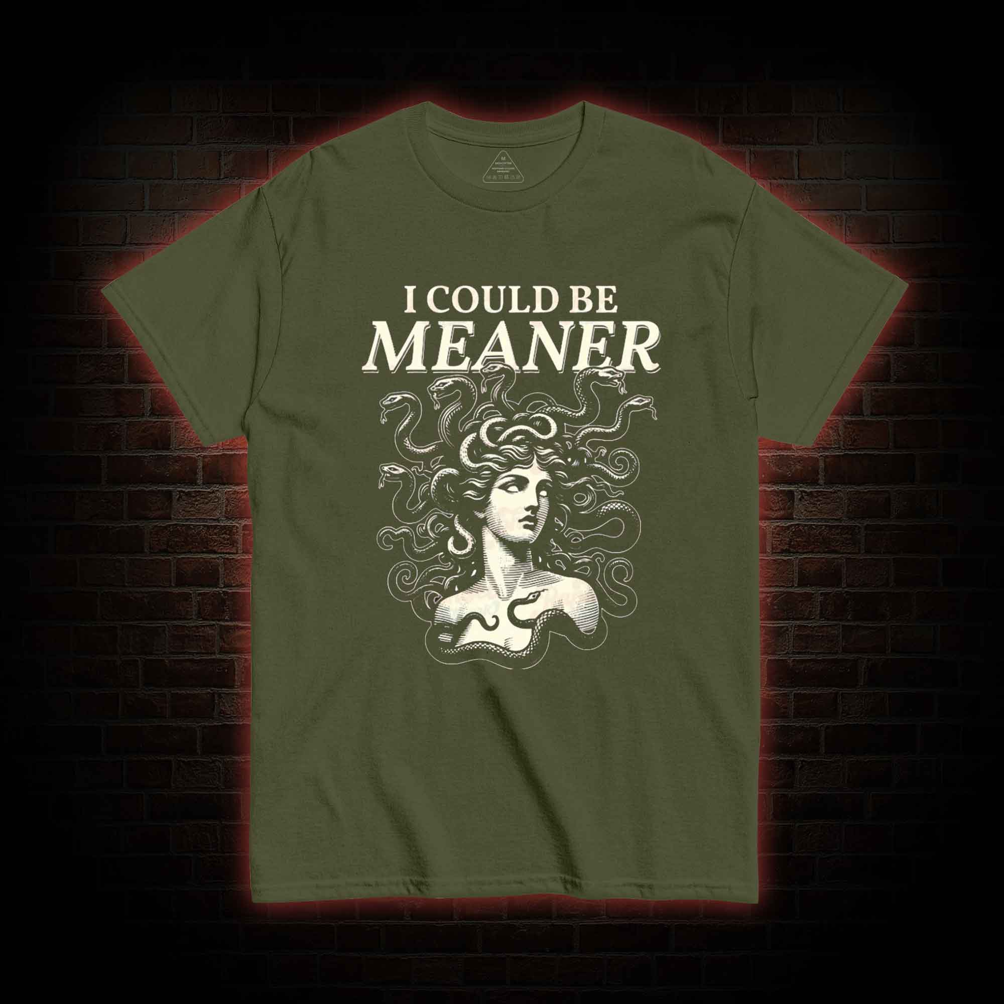 I Could be Meaner T-shirt