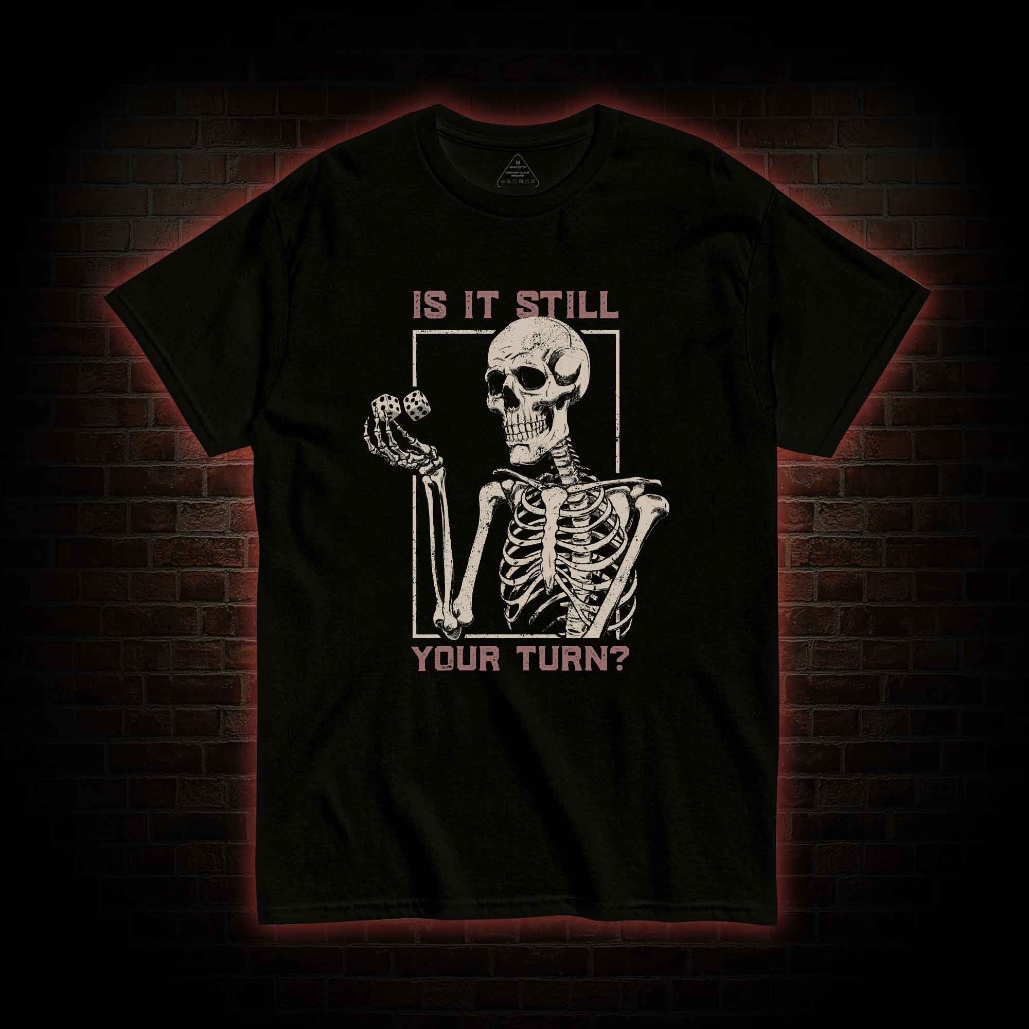Is It Still Your Turn T-shirt