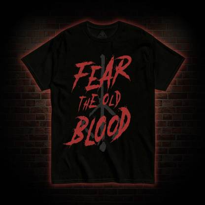 Fear The Old Blood T-Shirt 