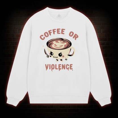 Coffee Or Violence Sweatshirt