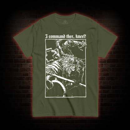 I Command Thee Kneel T-shirt