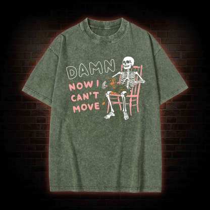 Damn Now I Can't Move Washed T-shirt