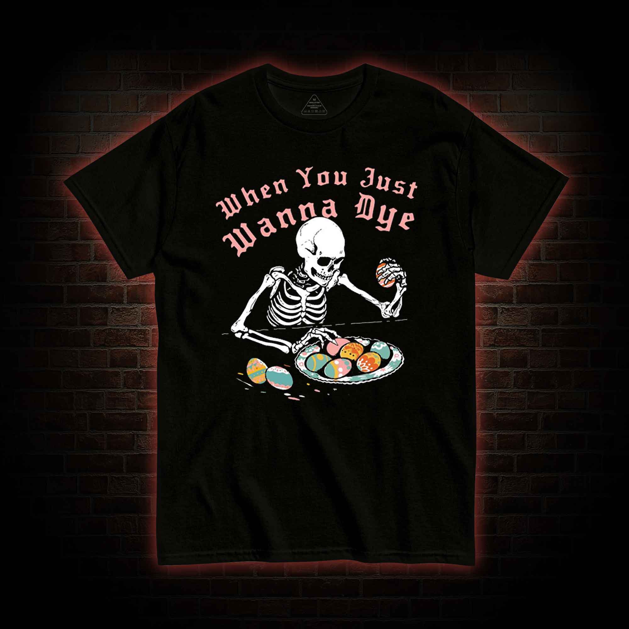  When You Just Wanna Dye T-Shirt 