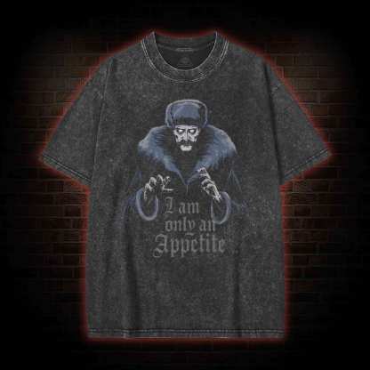 I Am Only an Appetite Washed T-shirt