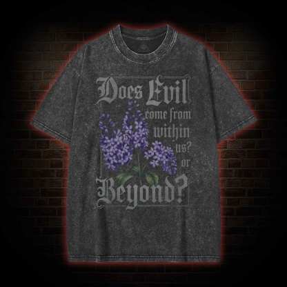 Does Evil Come From Within Washed T-shirt