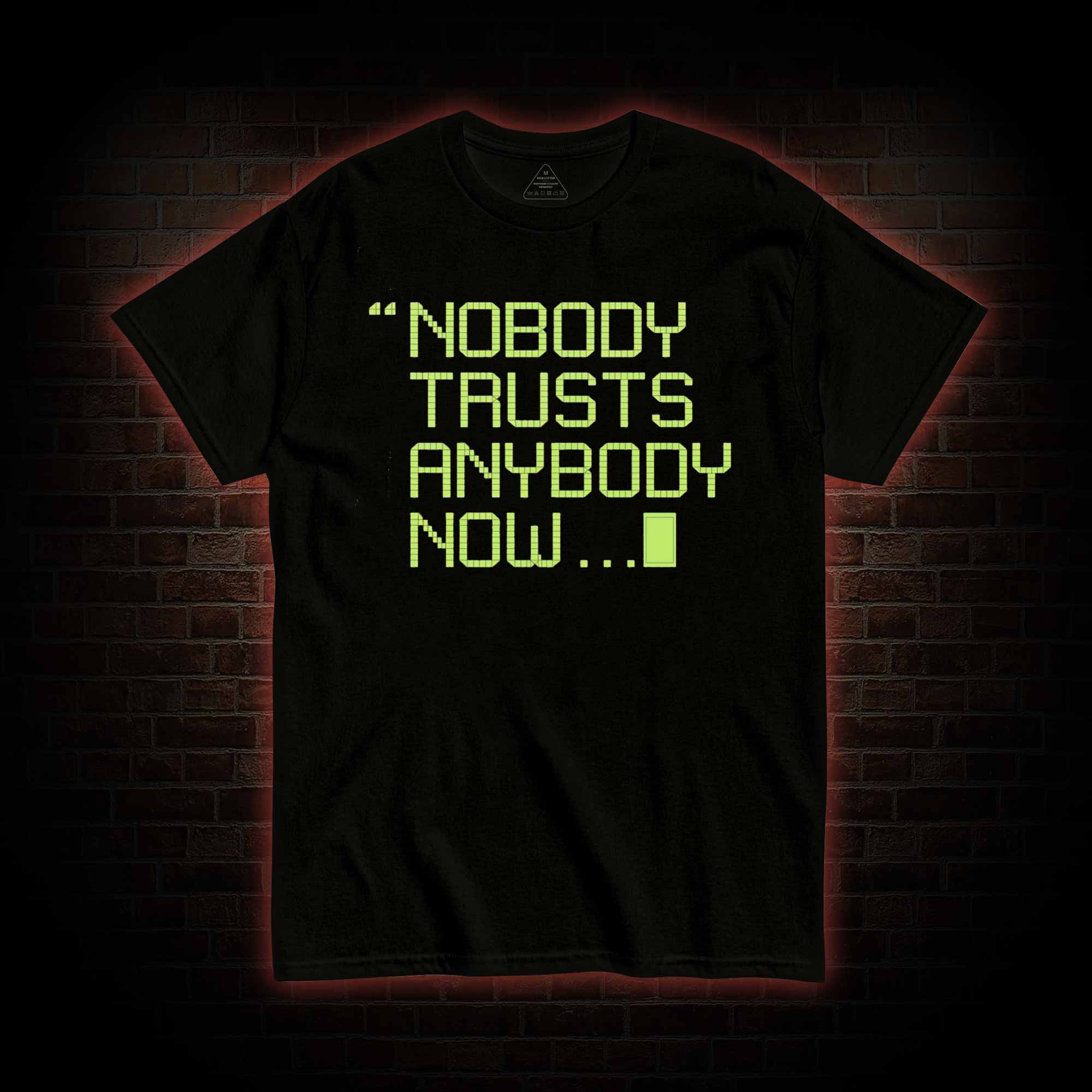 Nobody Trusts Anyone Now T-shirt 