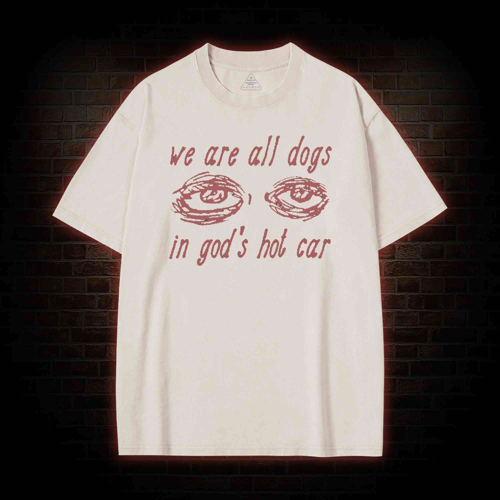 We Are All Dogs in God's Hot Car Washed T-shirt
