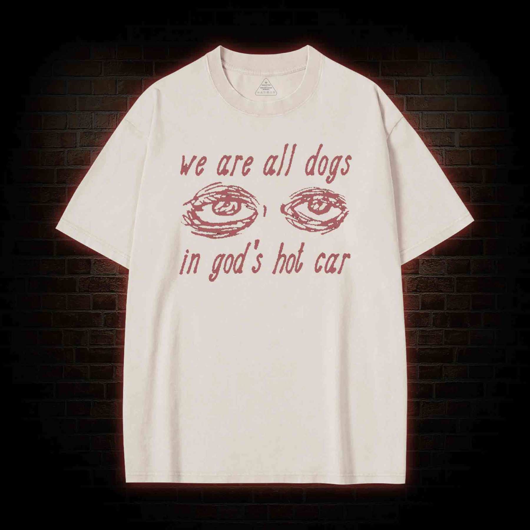 We Are All Dogs in God's Hot Car Washed T-shirt