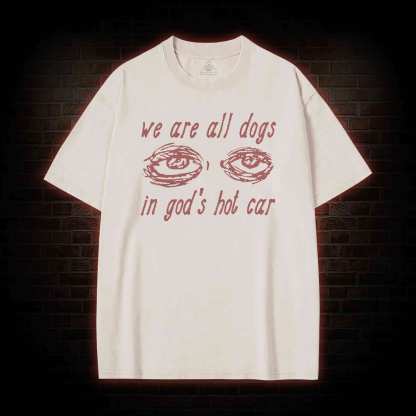 We Are All Dogs in God's Hot Car Washed T-shirt