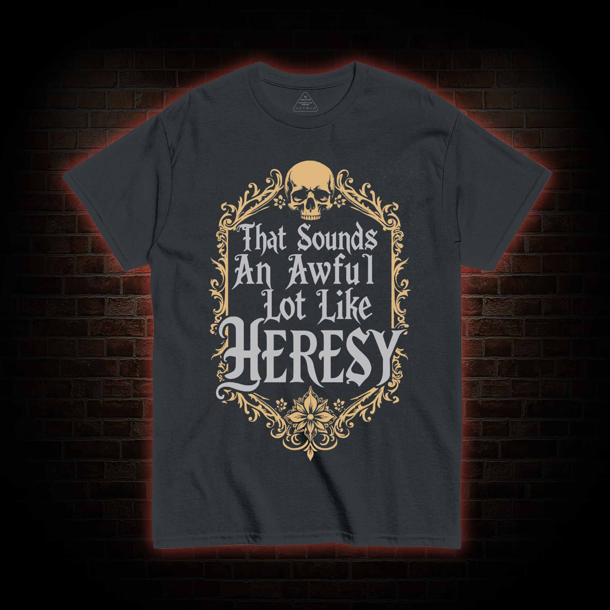 Sounds Like Heresy T-shirt