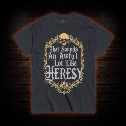 Sounds Like Heresy T-shirt